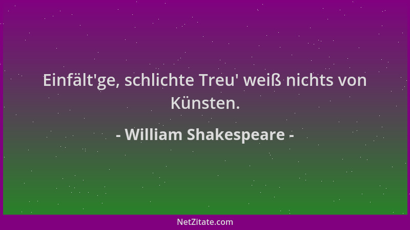 William Shakespeare - Einfält 'ge, schlichte Treu ' weiß nichts von Künsten....