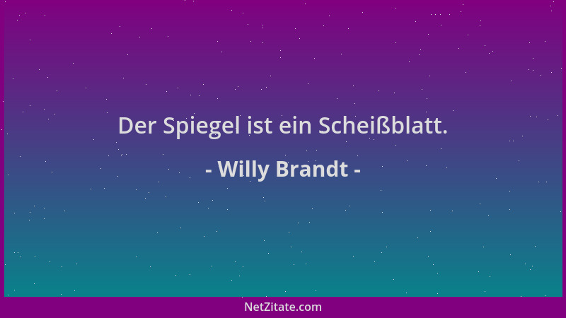 Willy Brandt - Der Spiegel ist ein Scheißblatt....