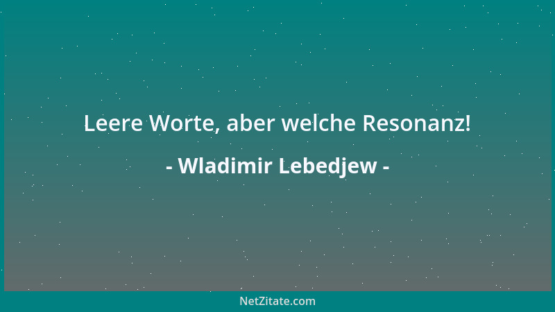 Wladimir Lebedjew - Leere Worte, aber welche Resonanz!...