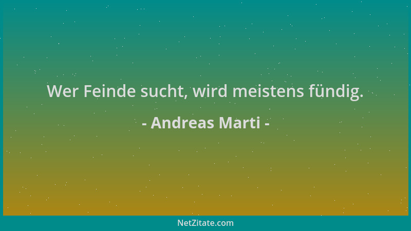 Andreas Marti - Wer Feinde sucht, wird meistens fündig....