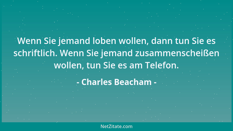 Charles Beacham - Wenn Sie jemand loben wollen, dann tun Sie es schriftlich. Wenn Sie jemand zusammenscheißen wollen, tun S...