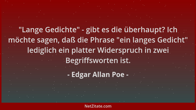 Edgar Allan Poe -  "Lange Gedichte " - gibt es die überhaupt? Ich möchte sagen, daß die Phrase  "ein langes Gedicht " lediglich...
