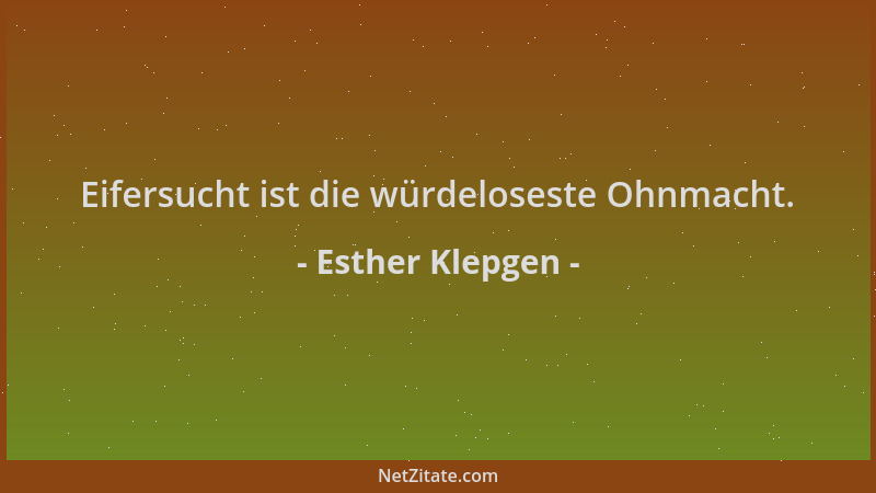 Esther Klepgen - Eifersucht ist die würdeloseste Ohnmacht....