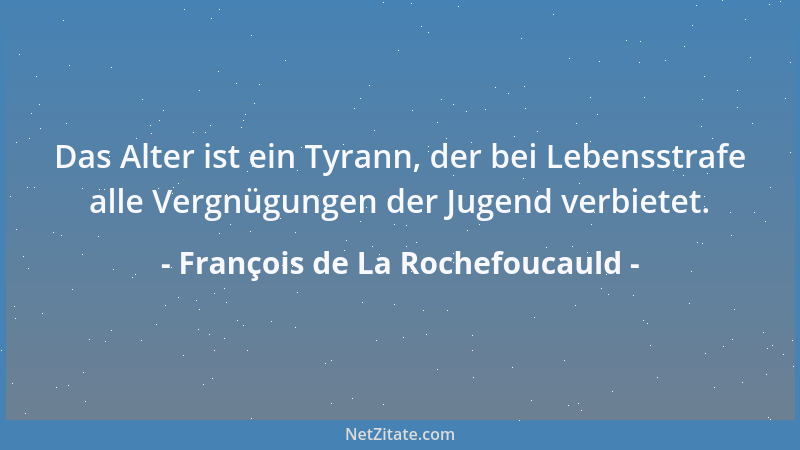 François de La Rochefoucauld - Ein gewisses Übermaß von Glück und Unglück übersteigt unser Empfindungsvermögen....