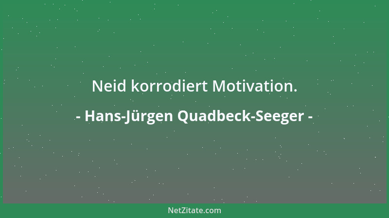 Hans-Jürgen Quadbeck-Seeger - Neid korrodiert Motivation....