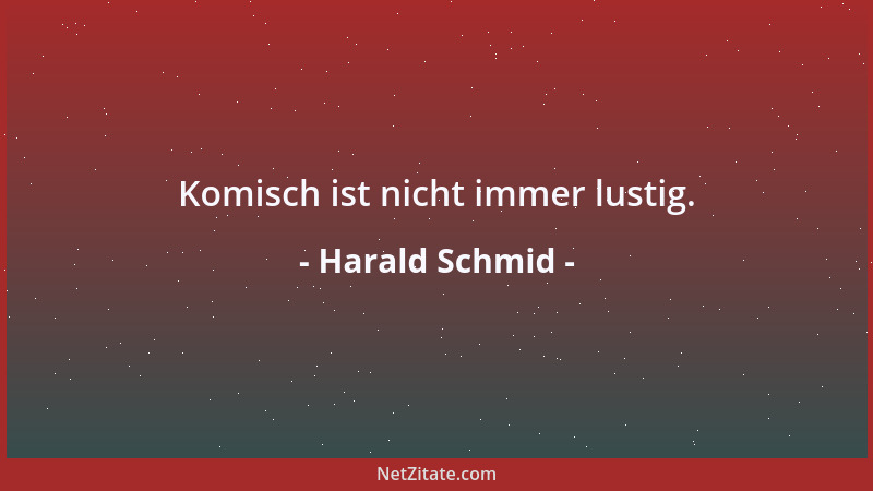 Harald Schmid - Komisch ist nicht immer lustig....