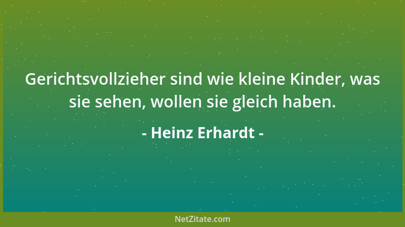 Heinz Erhardt - Gerichtsvollzieher sind wie kleine Kinder, was sie sehen, wollen sie gleich haben....