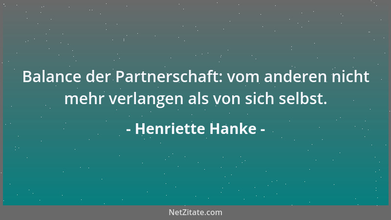 Henriette Hanke - Balance der Partnerschaft: vom anderen nicht mehr verlangen als von sich selbst....