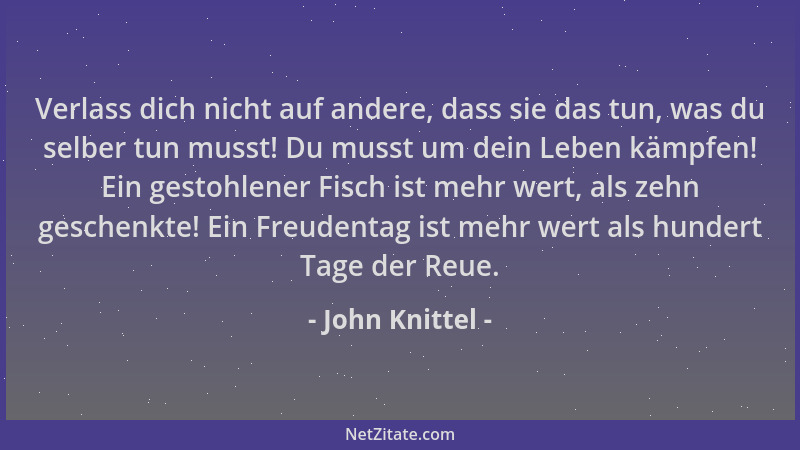 John Knittel - Verlass dich nicht auf andere, dass sie das tun, was du selber tun musst! Du musst um dein Leben kämpfen! Ei...