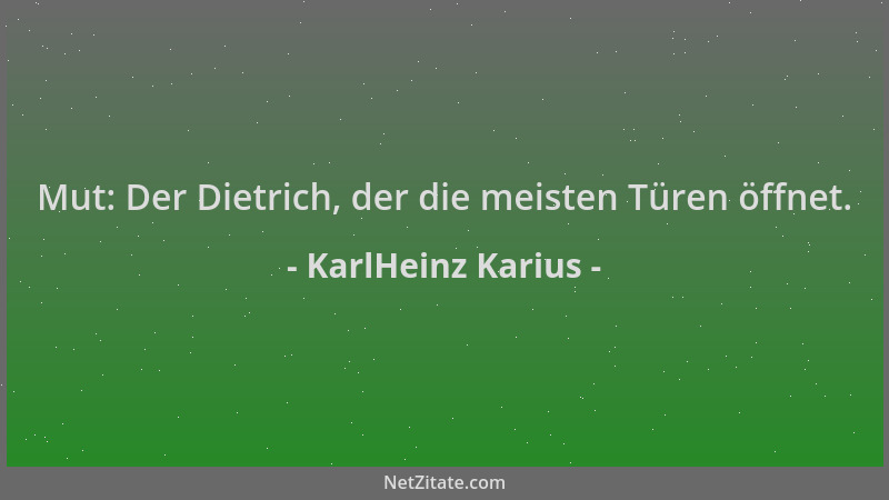 KarlHeinz Karius - Mut: Der Dietrich, der die meisten Türen öffnet....