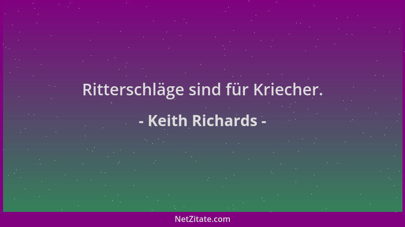 Keith Richards - Ritterschläge sind für Kriecher....