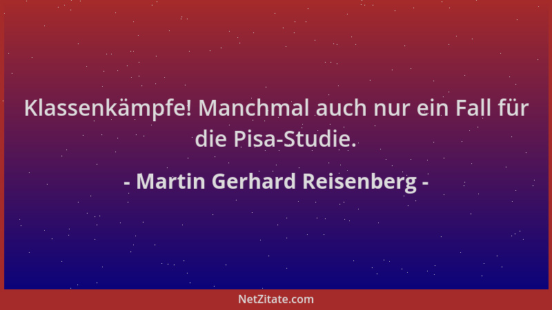 Martin Gerhard Reisenberg - Klassenkämpfe! Manchmal auch nur ein Fall für die Pisa-Studie....