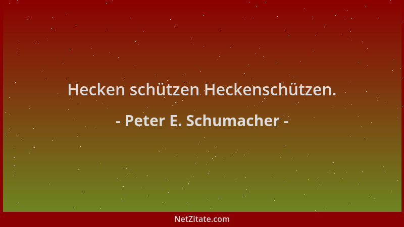 Peter E. Schumacher - Hecken schützen Heckenschützen....