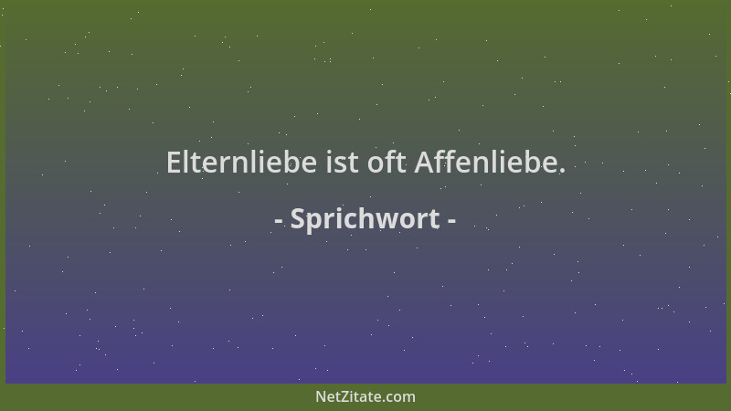 Sprichwort - Elternliebe ist oft Affenliebe....