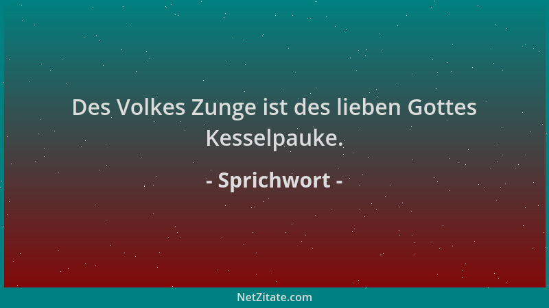 Sprichwort - Des Volkes Zunge ist des lieben Gottes Kesselpauke....