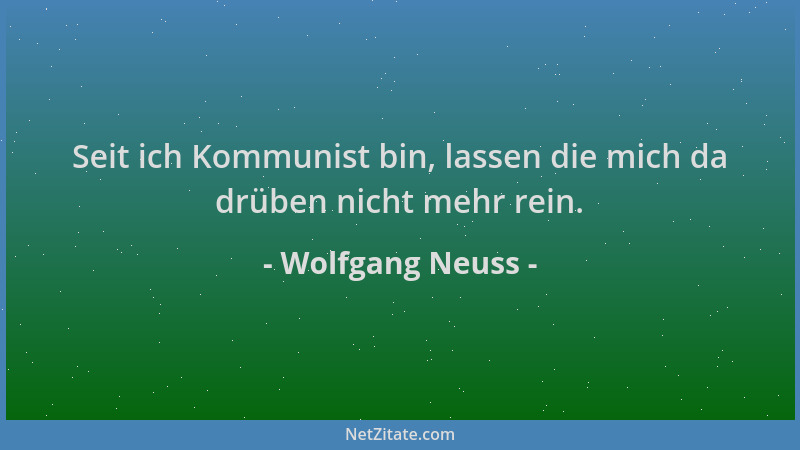 Wolfgang Neuss - Seit ich Kommunist bin, lassen die mich da drüben nicht mehr rein....