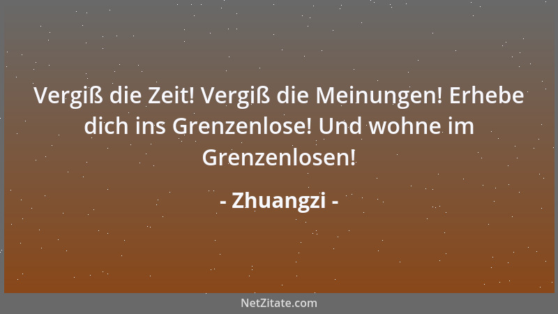 Zhuangzi - Das Altertum hoch zu achten und die Gegenwart zu verachten, das ist die Art der Gelehrten. Aber selbst die, die...