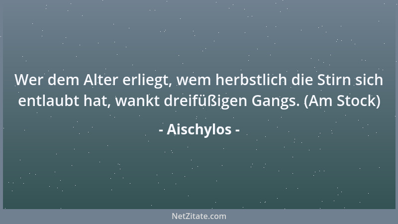 Aischylos - Wenn die Gefahr der Schuld den Staat als Ganzes trifft, muss auch das Volk sich insgesamt um Heilung mühen....