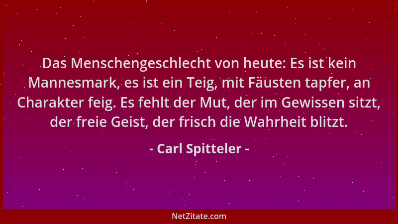 Carl Spitteler - Das Menschengeschlecht von heute: Es ist kein Mannesmark, es ist ein Teig, mit Fäusten tapfer, an Charakte...