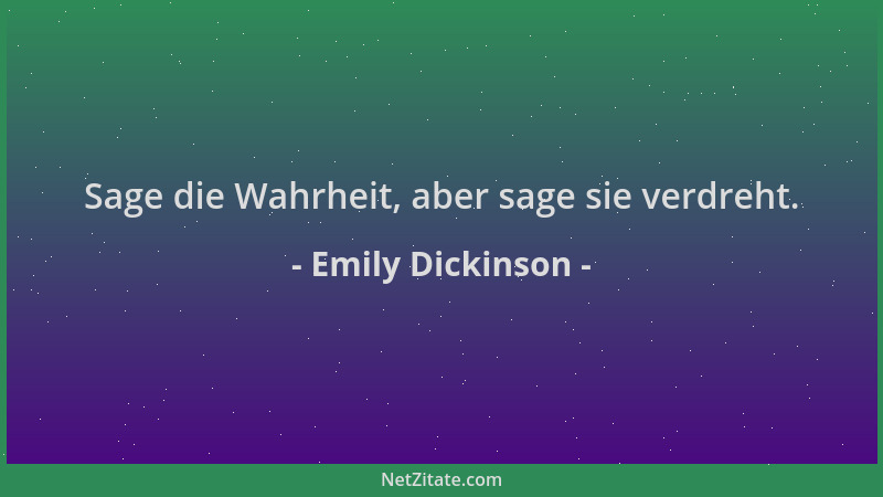 Emily Dickinson - Sage die Wahrheit, aber sage sie verdreht....