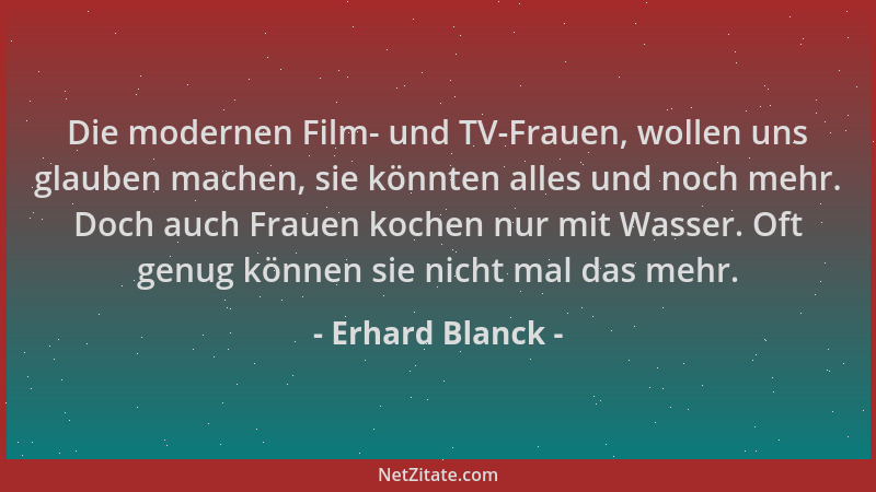 Erhard Blanck - Die modernen Film- und TV-Frauen, wollen uns glauben machen, sie könnten alles und noch mehr. Doch auch Fra...