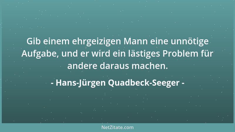 Hans-Jürgen Quadbeck-Seeger - Gib einem ehrgeizigen Mann eine unnötige Aufgabe, und er wird ein lästiges Problem für andere...