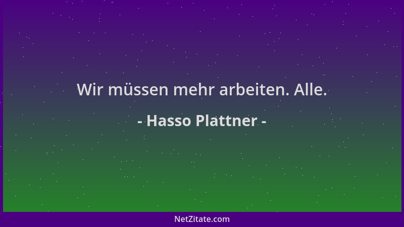 Hasso Plattner - Wir müssen mehr arbeiten. Alle....