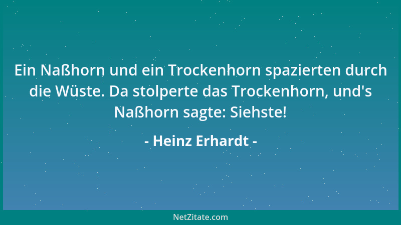 Heinz Erhardt - Ein Naßhorn und ein Trockenhorn spazierten durch die Wüste. Da stolperte das Trockenhorn, und 's Naßhorn sag...