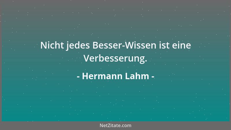 Hermann Lahm - Nicht jedes Besser-Wissen ist eine Verbesserung....