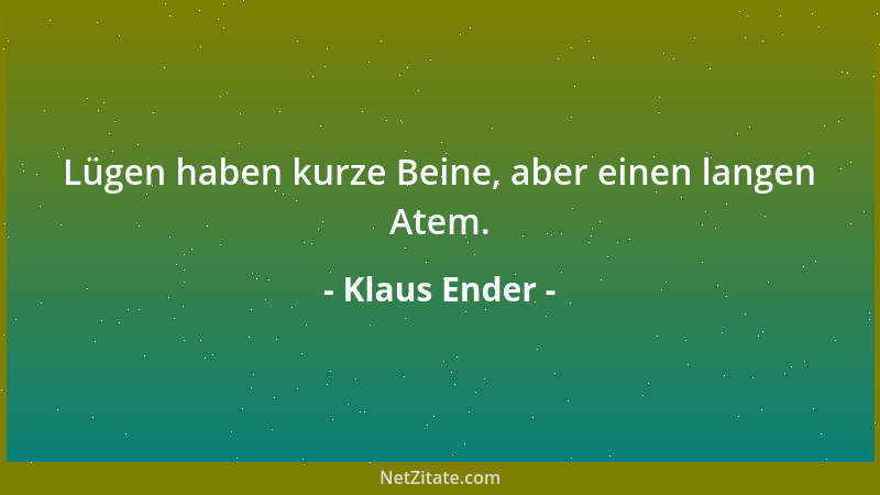 Klaus Ender - Lügen haben kurze Beine, aber einen langen Atem....