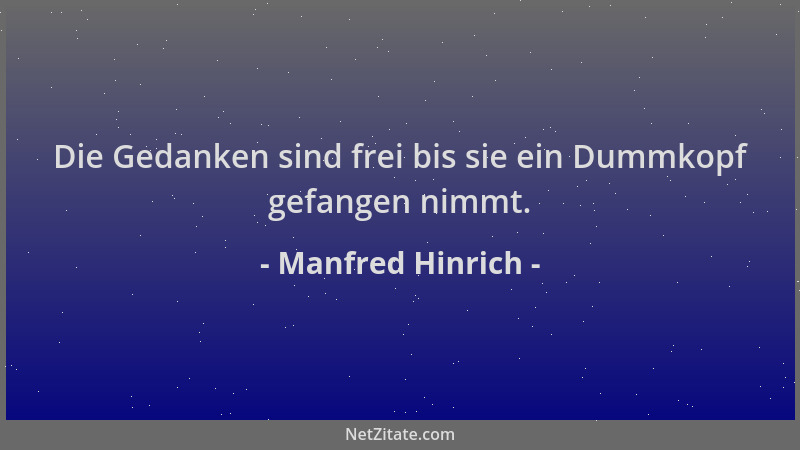 Manfred Hinrich - Die Gedanken sind frei bis sie ein Dummkopf gefangen nimmt....