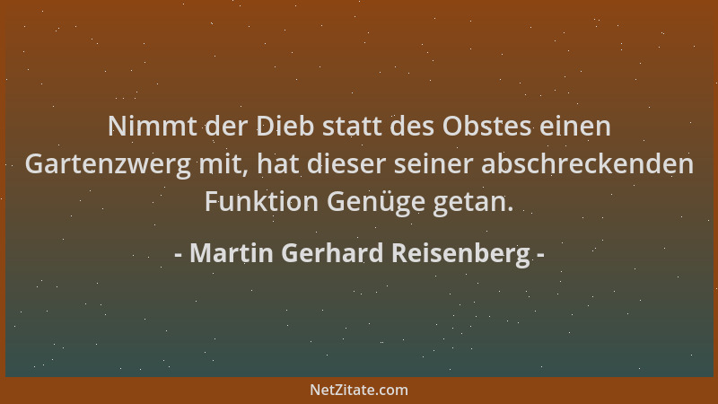 Martin Gerhard Reisenberg - Nimmt der Dieb statt des Obstes einen Gartenzwerg mit, hat dieser seiner abschreckenden Funktio...
