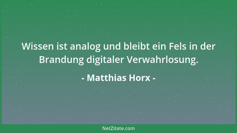 Matthias Horx - Wissen ist analog und bleibt ein Fels in der Brandung digitaler Verwahrlosung....