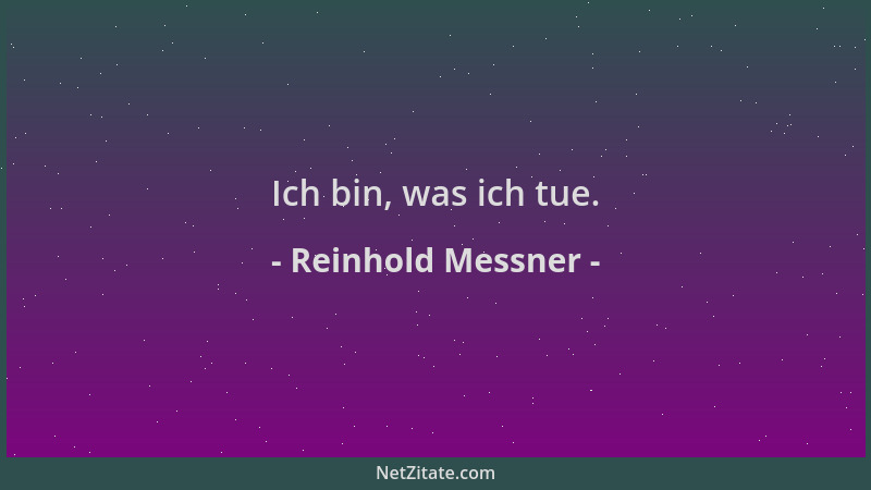 Reinhold Messner - Ich bin, was ich tue....