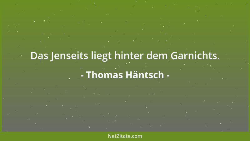 Thomas Häntsch - Das Jenseits liegt hinter dem Garnichts....