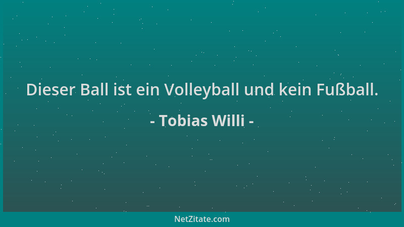 Tobias Willi - Dieser Ball ist ein Volleyball und kein Fußball....