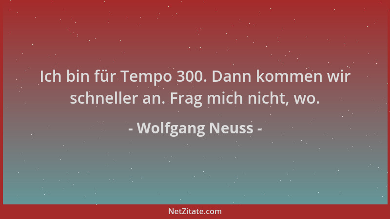 Wolfgang Neuss - Ich bin für Tempo 300. Dann kommen wir schneller an. Frag mich nicht, wo....