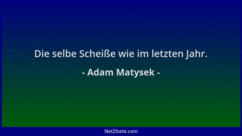 Adam Matysek - Die selbe Scheiße wie im letzten Jahr....