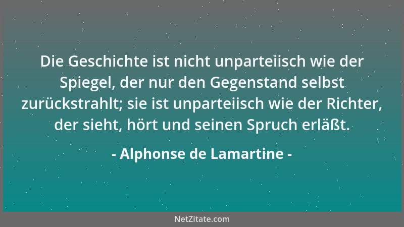 Alphonse de Lamartine - Ordnung und Ehre sind die zwei notwendigen Grundbedingungen eines Heeres. Ohne Kriegszucht gibt es...