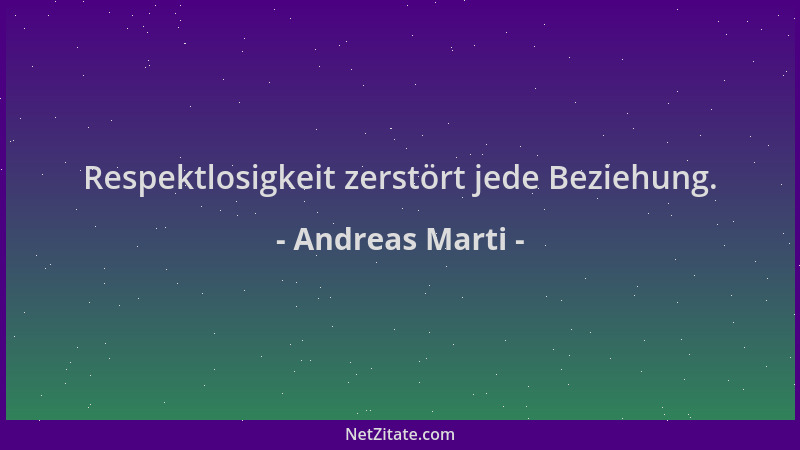Andreas Marti - Respektlosigkeit zerstört jede Beziehung....