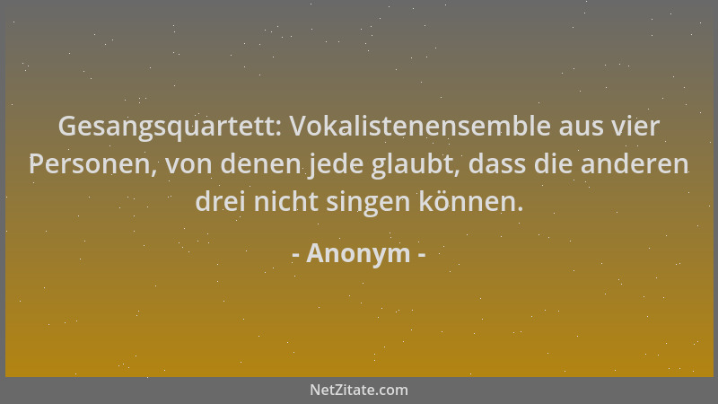 Anonym - Gesangsquartett: Vokalistenensemble aus vier Personen, von denen jede glaubt, dass die anderen drei nicht singen k...