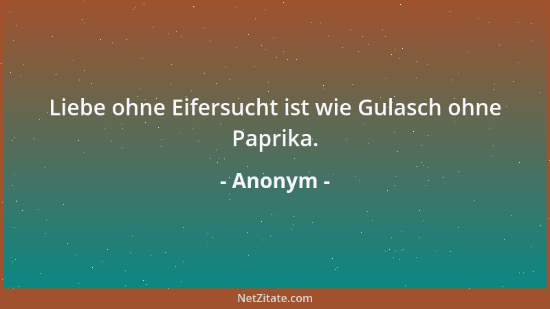 Anonym - Ich möchte den Mann kennen, der das Weib kennt, aber ich möchte nicht das Weib kennen, das den Mann kennt....