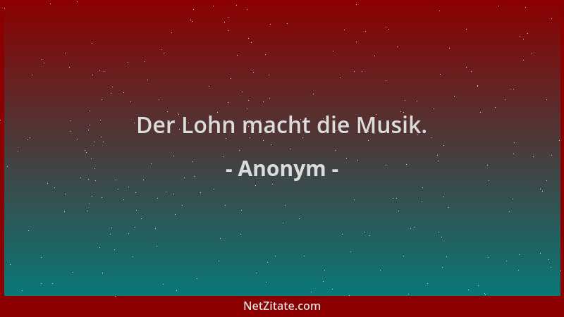 Anonym - Der Lohn macht die Musik....