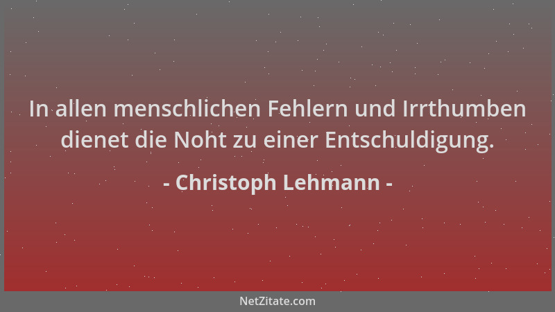 Christoph Lehmann - In allen menschlichen Fehlern und Irrthumben dienet die Noht zu einer Entschuldigung....