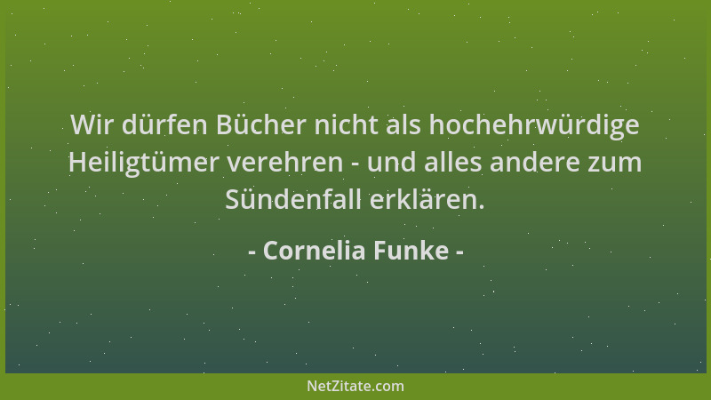 Cornelia Funke - Wir dürfen Bücher nicht als hochehrwürdige Heiligtümer verehren - und alles andere zum Sündenfall erklären...