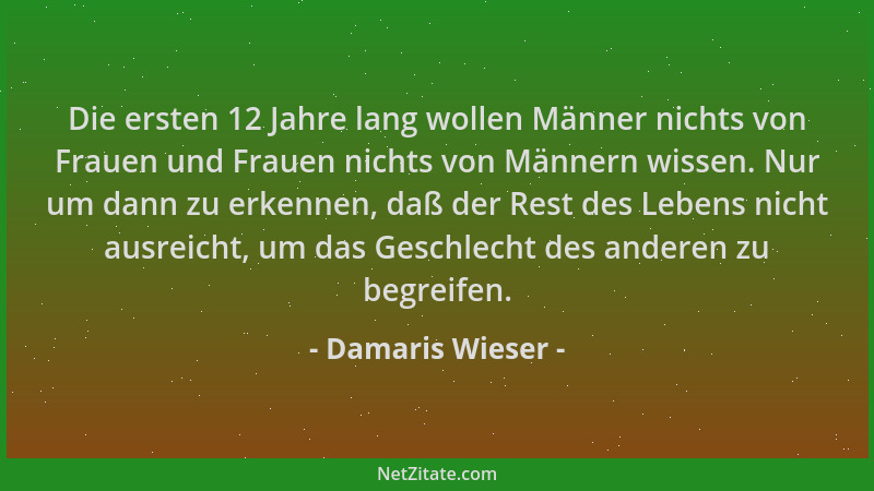 Damaris Wieser - Die ersten 12 Jahre lang wollen Männer nichts von Frauen und Frauen nichts von Männern wissen. Nur um dann...