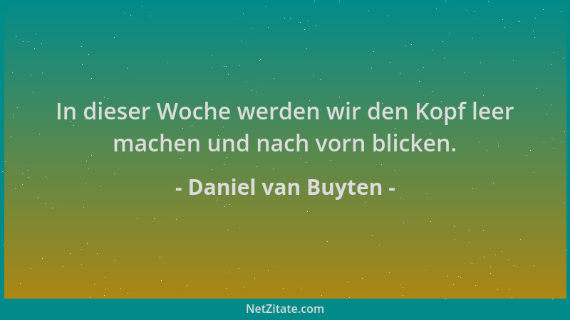 Daniel van Buyten - In dieser Woche werden wir den Kopf leer machen und nach vorn blicken....