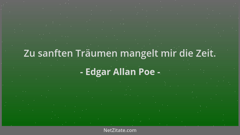 Edgar Allan Poe - Zu sanften Träumen mangelt mir die Zeit....