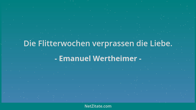 Emanuel Wertheimer - Die Flitterwochen verprassen die Liebe....