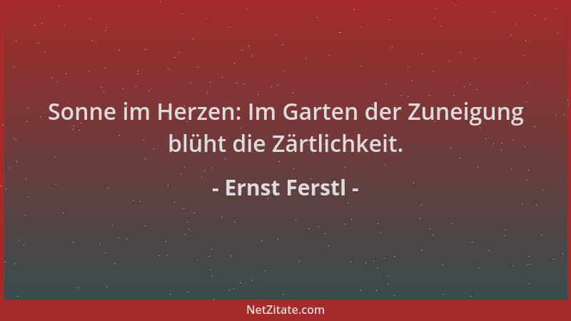 Ernst Ferstl - Sonne im Herzen: Im Garten der Zuneigung blüht die Zärtlichkeit....